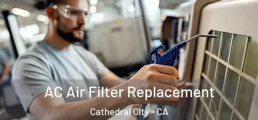 AC Air Filter Replacement Cathedral City - CA