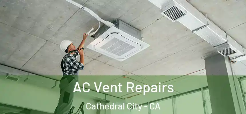 AC Vent Repairs Cathedral City - CA