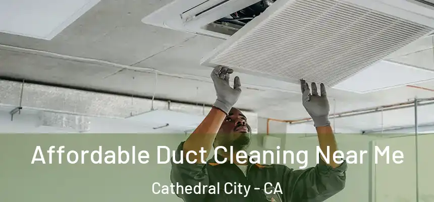  Affordable Duct Cleaning Near Me Cathedral City - CA