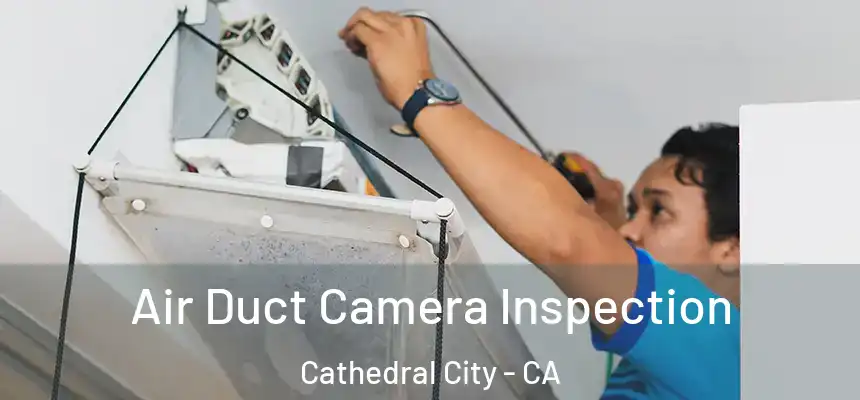 Air Duct Camera Inspection Cathedral City - CA