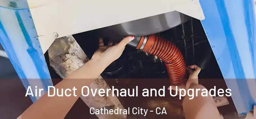  Air Duct Overhaul and Upgrades Cathedral City - CA