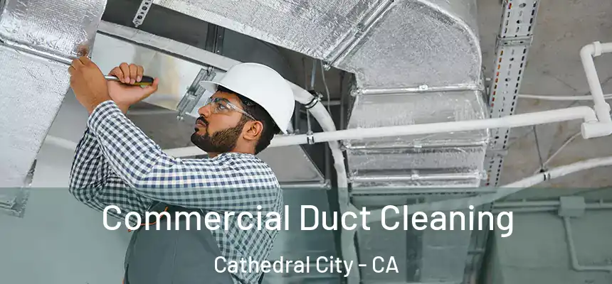  Commercial Duct Cleaning Cathedral City - CA