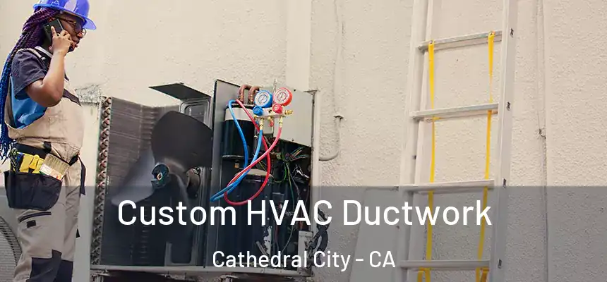 Custom HVAC Ductwork Cathedral City - CA