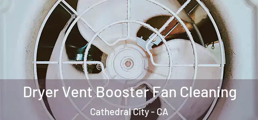  Dryer Vent Booster Fan Cleaning Cathedral City - CA