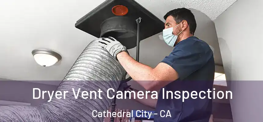  Dryer Vent Camera Inspection Cathedral City - CA