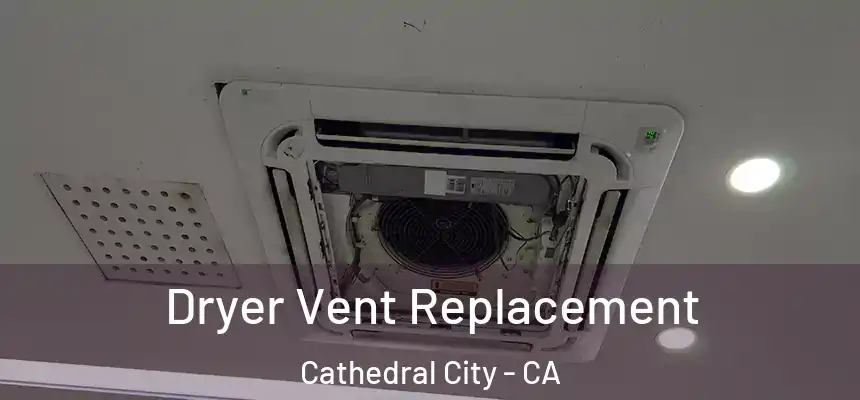 Dryer Vent Replacement Cathedral City - CA