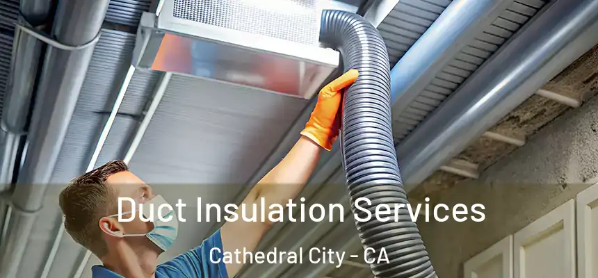 Duct Insulation Services Cathedral City - CA