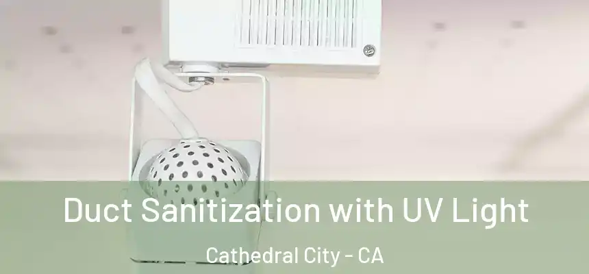  Duct Sanitization with UV Light Cathedral City - CA