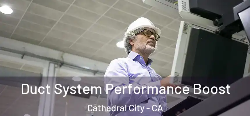  Duct System Performance Boost Cathedral City - CA