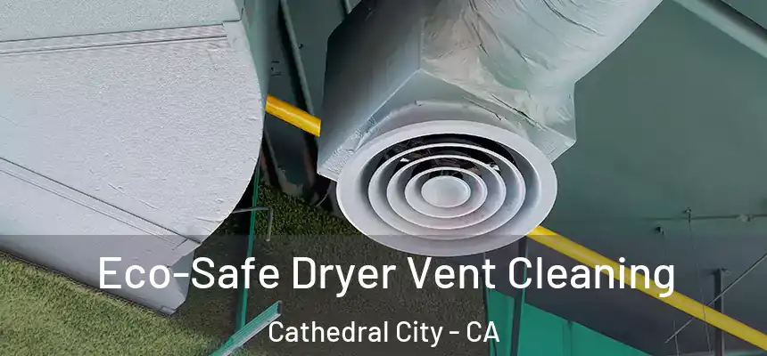  Eco-Safe Dryer Vent Cleaning Cathedral City - CA
