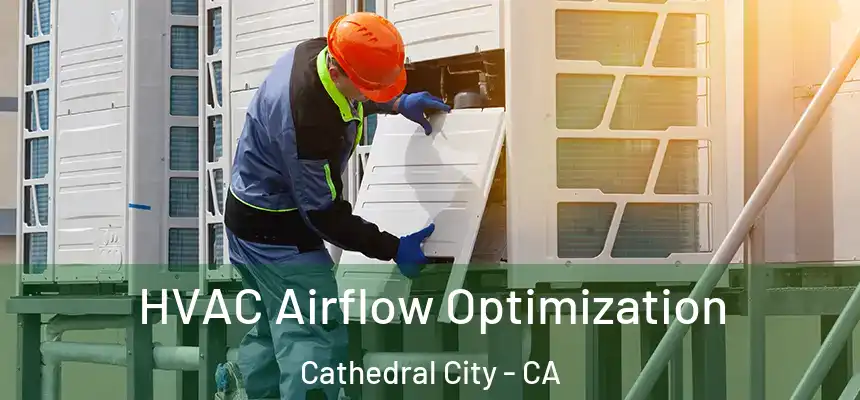 HVAC Airflow Optimization Cathedral City - CA