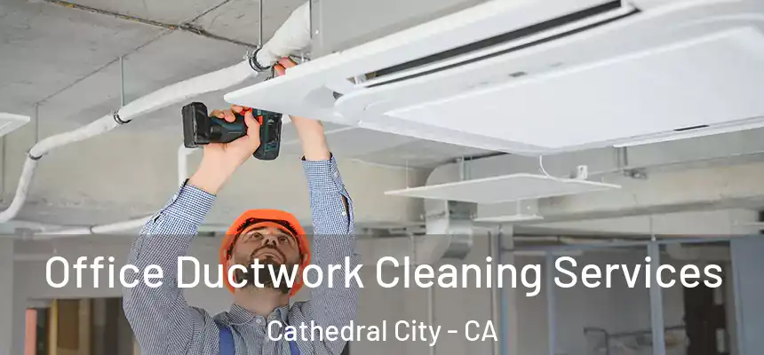  Office Ductwork Cleaning Services Cathedral City - CA