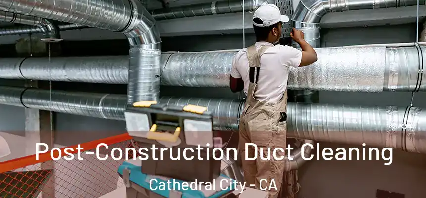  Post-Construction Duct Cleaning Cathedral City - CA