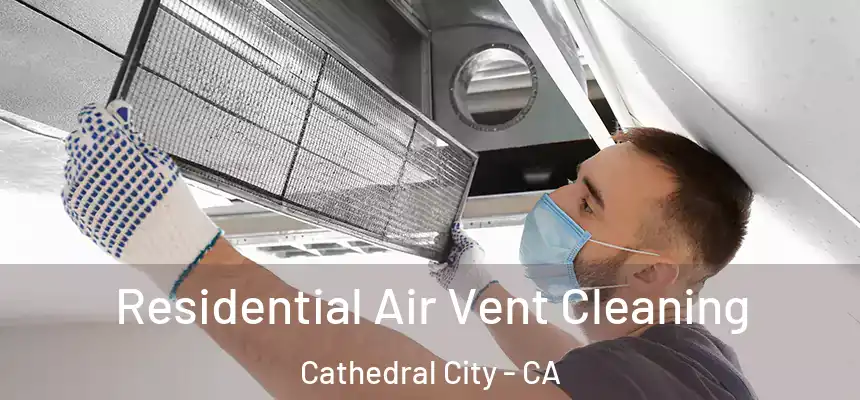  Residential Air Vent Cleaning Cathedral City - CA