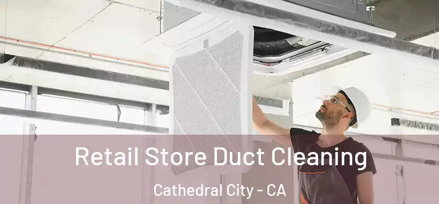 Retail Store Duct Cleaning Cathedral City - CA