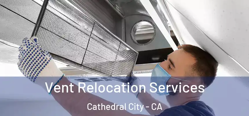  Vent Relocation Services Cathedral City - CA