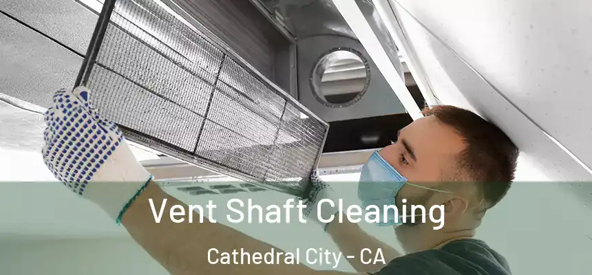  Vent Shaft Cleaning Cathedral City - CA