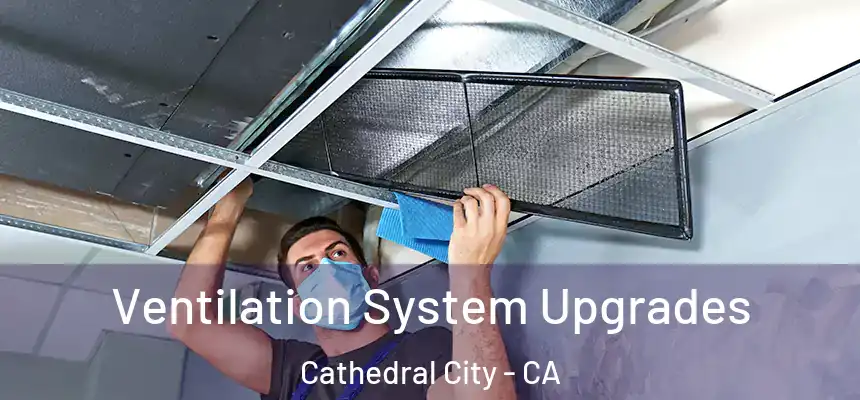 Ventilation System Upgrades Cathedral City - CA